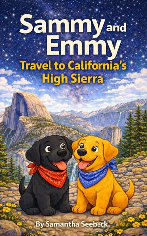 Sammy and Emmy: Travel to California’s High Sierra